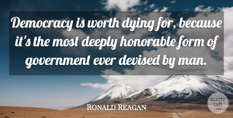 Ronald Reagan Quote About Witty, Men, Political: Democracy Is Worth Dying For...