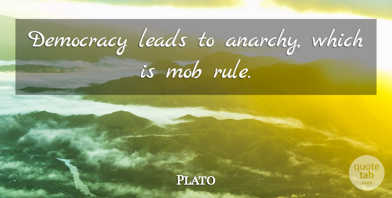 Plato Quote About Government, Democracy, Anarchy: Democracy Leads To Anarchy Which...