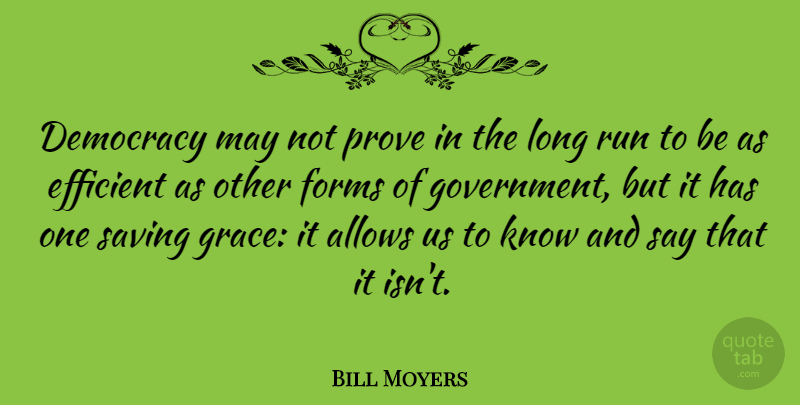 Bill Moyers Quote About Running, Government, Long: Democracy May Not Prove In...