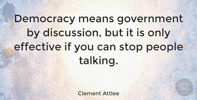 Clement Attlee Quote About Freedom, Mean, Government: Democracy Means Government By Discussion...
