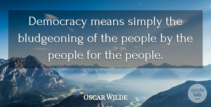 Oscar Wilde Quote About Funny, Sarcastic, Freedom: Democracy Means Simply The Bludgeoning...