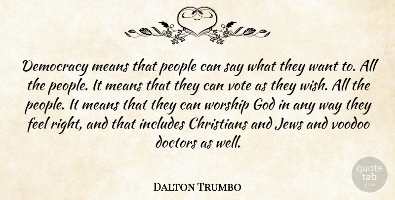 Dalton Trumbo Quote About Christian, Mean, Doctors: Democracy Means That People Can...