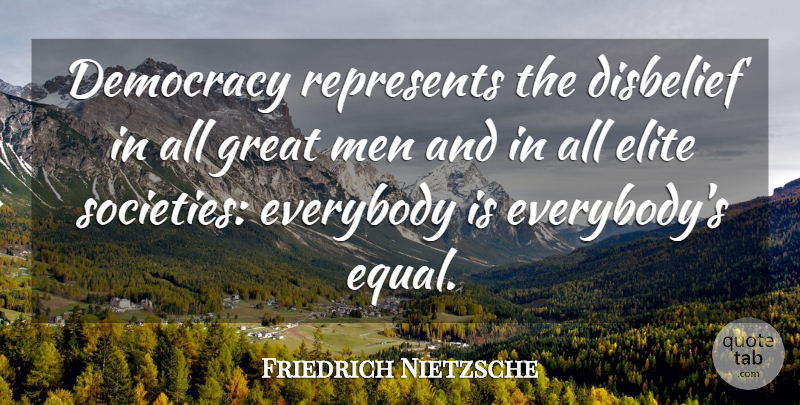 Friedrich Nietzsche Quote About Men, Democracy, Equal: Democracy Represents The Disbelief In...