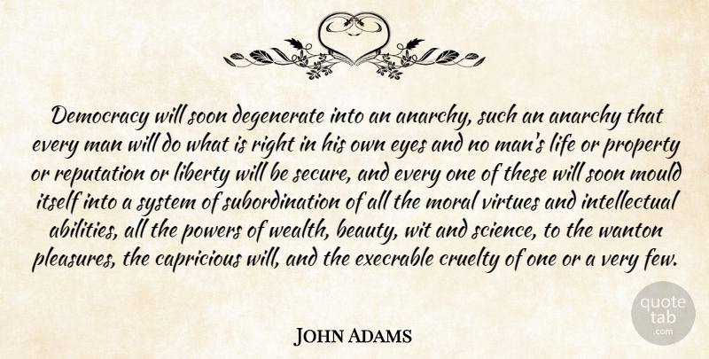 John Adams Quote About Anarchy, Cruelty, Degenerate, Democracy, Eyes: Democracy Will Soon Degenerate Into...
