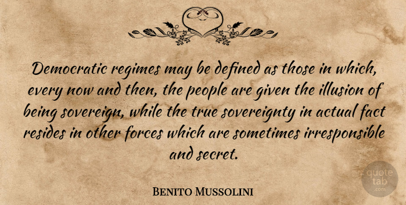 Benito Mussolini Quote About People, Secret, May: Democratic Regimes May Be Defined...