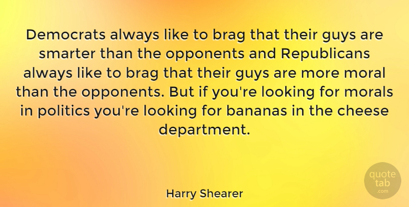 Harry Shearer Quote About Guy, Cheesy, Politics: Democrats Always Like To Brag...
