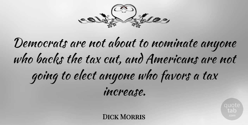 Dick Morris Quote About Cutting, Favors, Increase: Democrats Are Not About To...