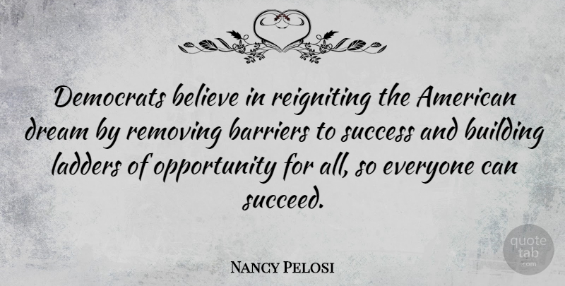 Nancy Pelosi Quote About Dream, Believe, Opportunity: Democrats Believe In Reigniting The...