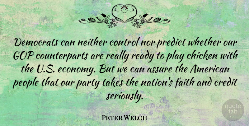 Peter Welch Quote About Party, Play, People: Democrats Can Neither Control Nor...