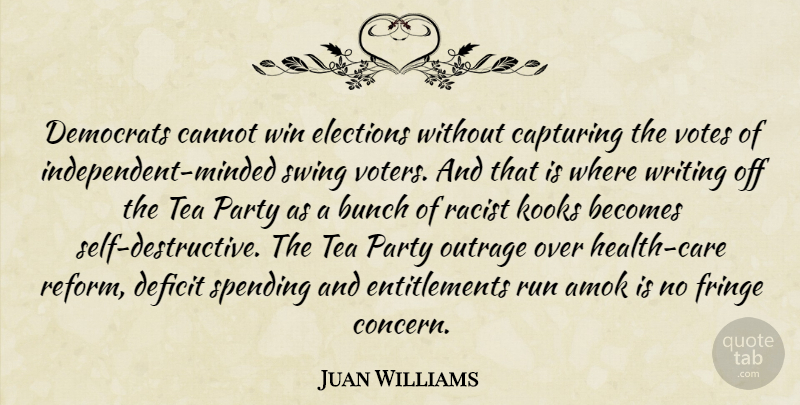 Juan Williams Quote About Running, Party, Independent: Democrats Cannot Win Elections Without...