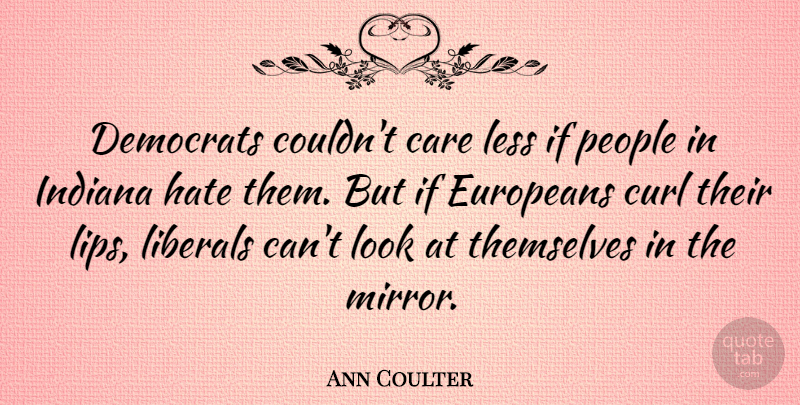Ann Coulter Quote About Hate, Mirrors, People: Democrats Couldnt Care Less If...