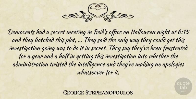 George Stephanopoulos Quote About Halloween, Apology, Night: Democrats Had A Secret Meeting...
