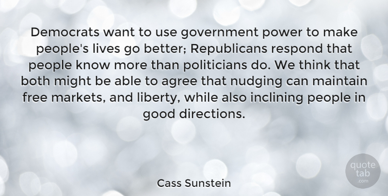 Cass Sunstein Quote About Agree, Both, Democrats, Free, Good: Democrats Want To Use Government...