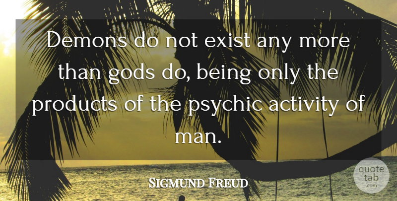 Sigmund Freud Quote About Men, Psychics, Devil: Demons Do Not Exist Any...