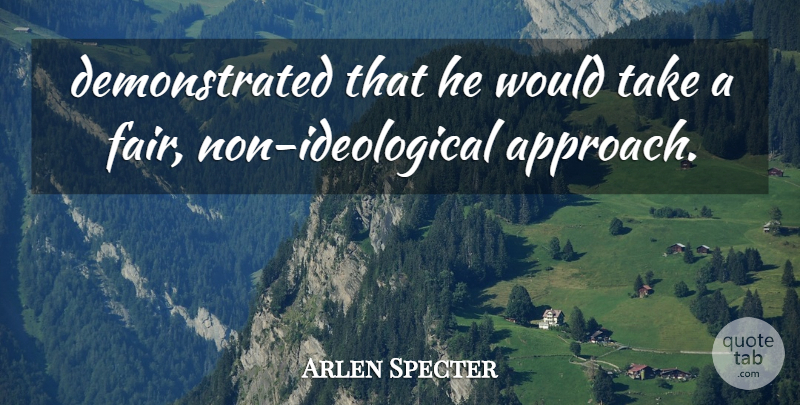 Arlen Specter Quote About undefined: Demonstrated That He Would Take...