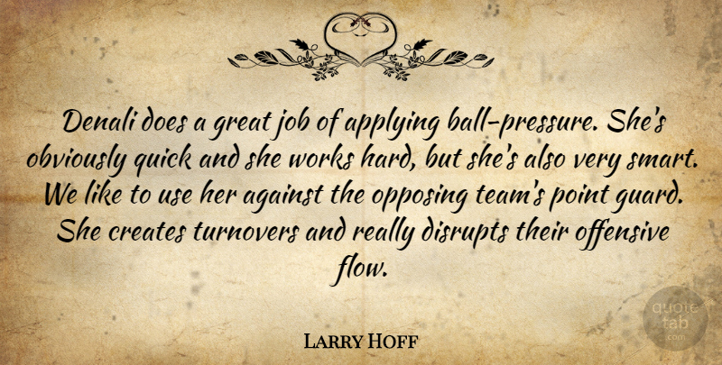 Larry Hoff Quote About Against, Applying, Creates, Great, Job: Denali Does A Great Job...