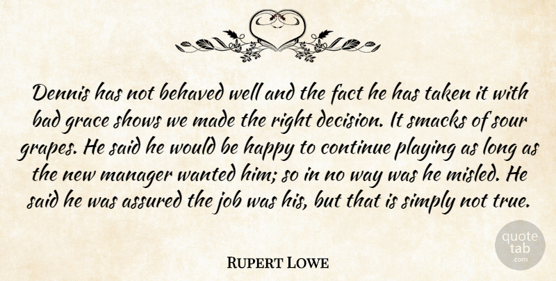 Rupert Lowe Quote About Jobs, Lying, Taken: Dennis Has Not Behaved Well...