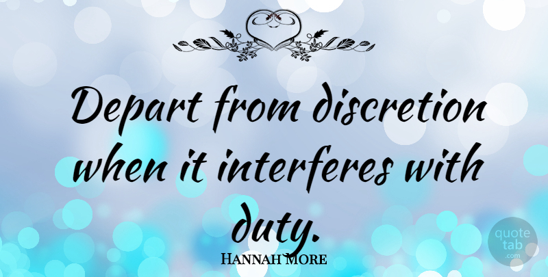 Hannah More Quote About Duty, Interfere, Discretion: Depart From Discretion When It...