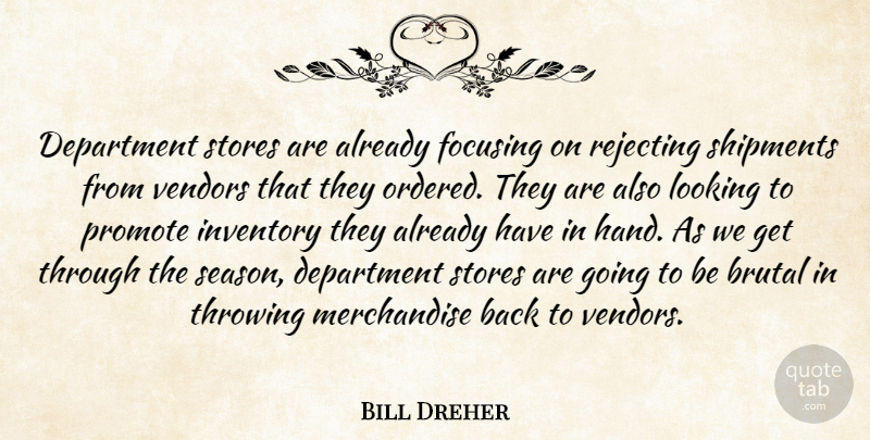 Bill Dreher Quote About Brutal, Department, Focusing, Inventory, Looking: Department Stores Are Already Focusing...