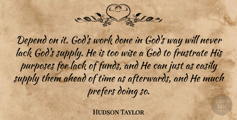 Hudson Taylor Quote About Wise, Way, Purpose: Depend On It Gods Work...