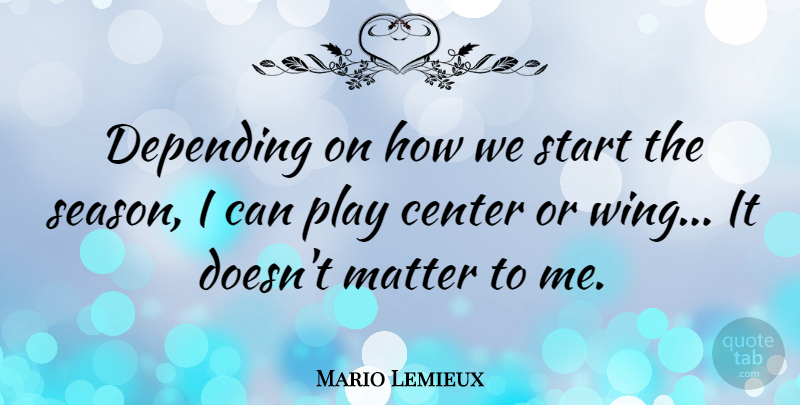 Mario Lemieux Quote About Sports, Play, Wings: Depending On How We Start...