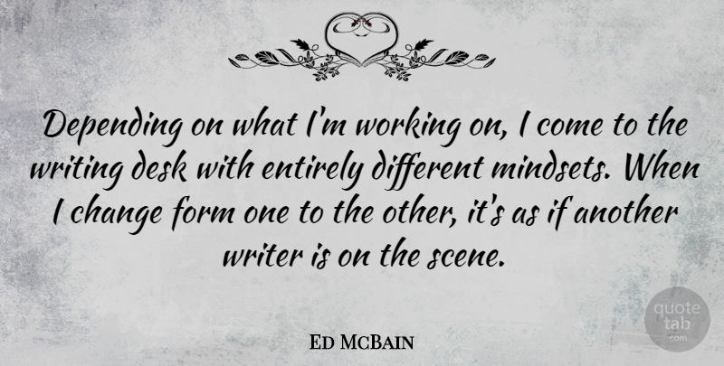 Ed McBain Quote About Writing, Different, Mindset: Depending On What Im Working...