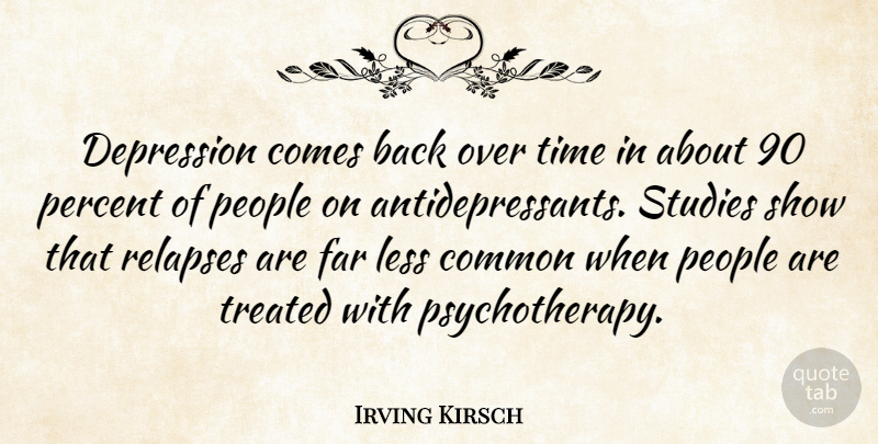 Irving Kirsch Quote About People, Common, Study: Depression Comes Back Over Time...