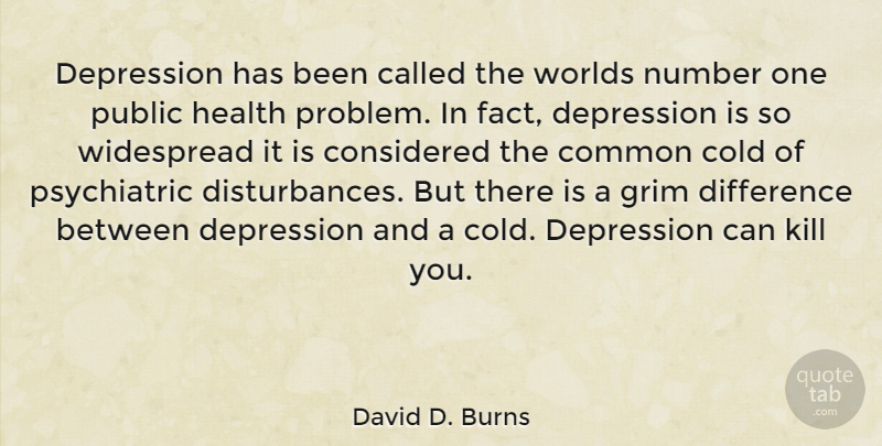 David D. Burns Quote About Differences, Numbers, World: Depression Has Been Called The...