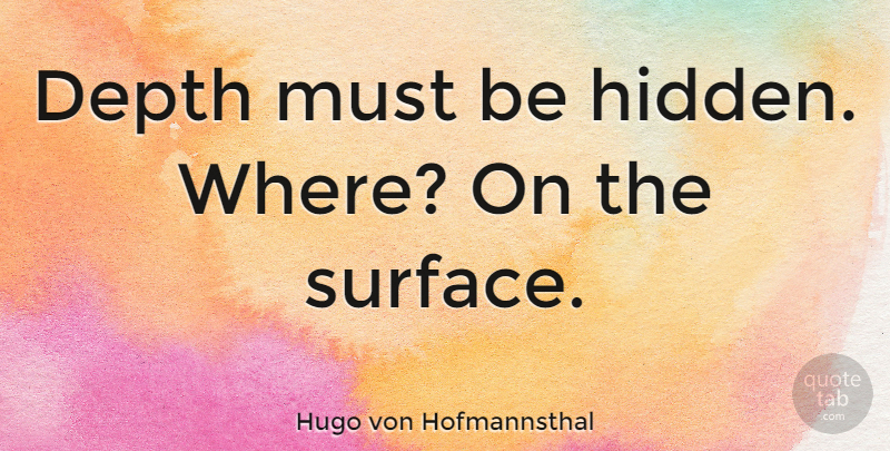 Hugo von Hofmannsthal Quote About Depth, Surface: Depth Must Be Hidden Where...