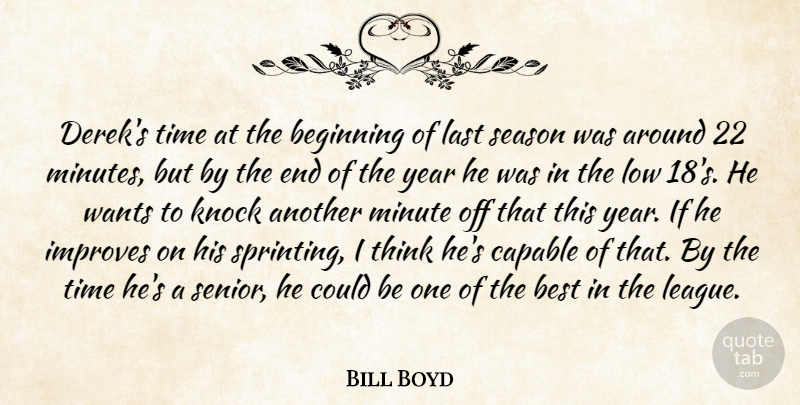 Bill Boyd Quote About Beginning, Best, Capable, Improves, Knock: Dereks Time At The Beginning...