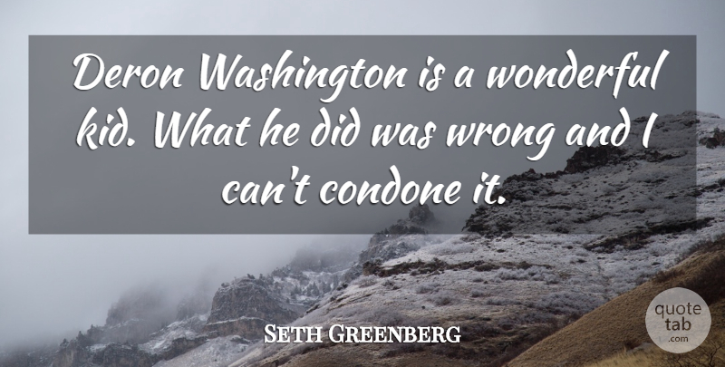 Seth Greenberg Quote About Washington, Wonderful, Wrong: Deron Washington Is A Wonderful...