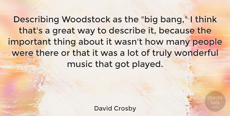 David Crosby Quote About Thinking, People, Important: Describing Woodstock As The Big...