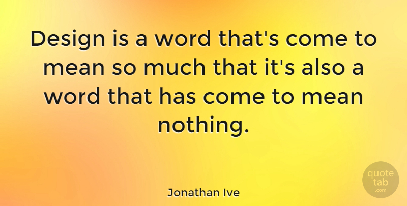 Jonathan Ive Quote About Philosophical, Mean, Design: Design Is A Word Thats...