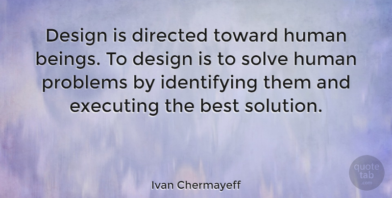 Ivan Chermayeff Quote About Design, Problem, Solve: Design Is Directed Toward Human...