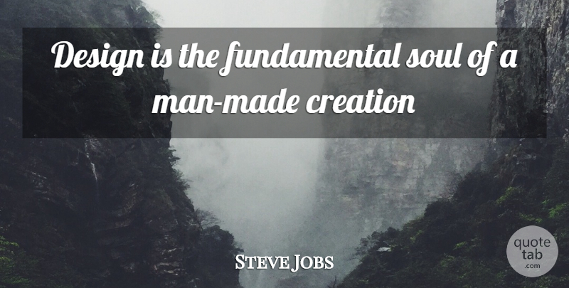 Steve Jobs Quote About Men, Design, Soul: Design Is The Fundamental Soul...