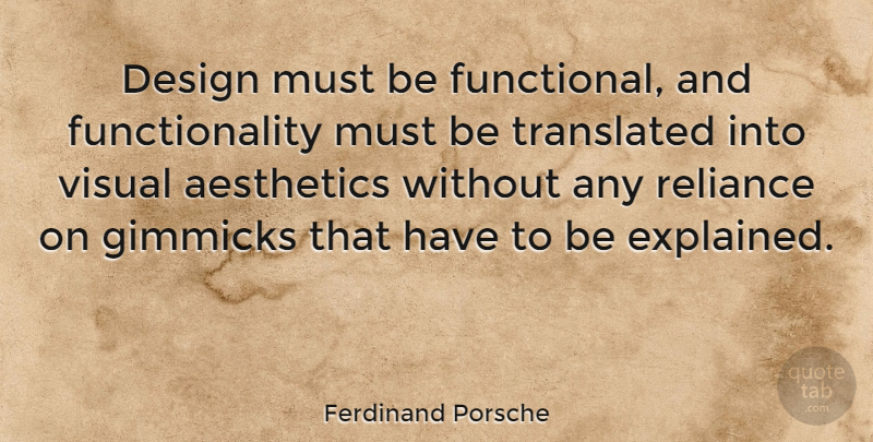 Ferdinand Porsche Quote About Design, Gimmicks, Reliance, Translated: Design Must Be Functional And...