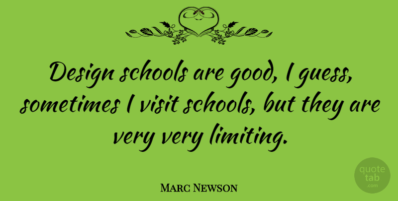 Marc Newson Quote About School, Europe, Design: Design Schools Are Good I...