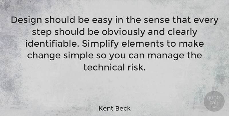 Kent Beck Quote About Change, Clearly, Design, Easy, Elements: Design Should Be Easy In...