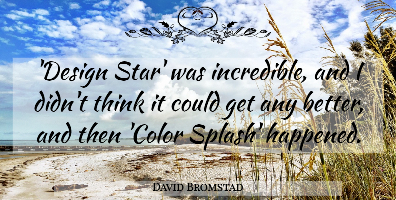 David Bromstad Quote About Design: Design Star Was Incredible And...
