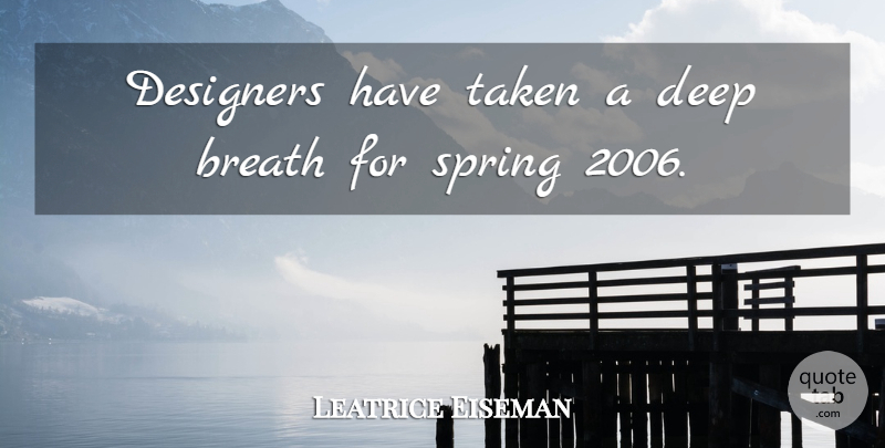 Leatrice Eiseman Quote About Breath, Deep, Designers, Spring, Taken: Designers Have Taken A Deep...