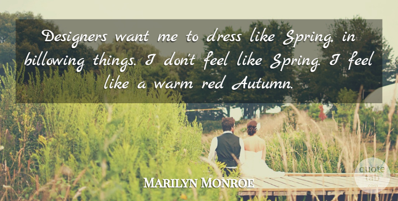 Marilyn Monroe Quote About Spring, Fall, Autumn: Designers Want Me To Dress...