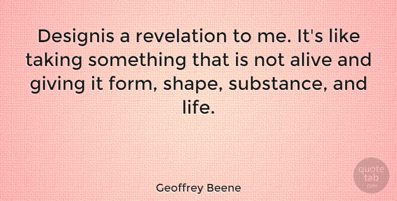 Geoffrey Beene Quote About American Designer, Revelation, Taking: Designis A Revelation To Me...