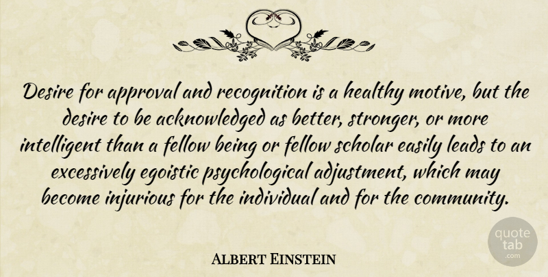 Albert Einstein Quote About Science, Intelligent, Community: Desire For Approval And Recognition...