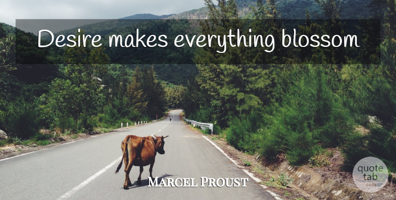 Marcel Proust Quote About Desire, Anticipation: Desire Makes Everything Blossom...
