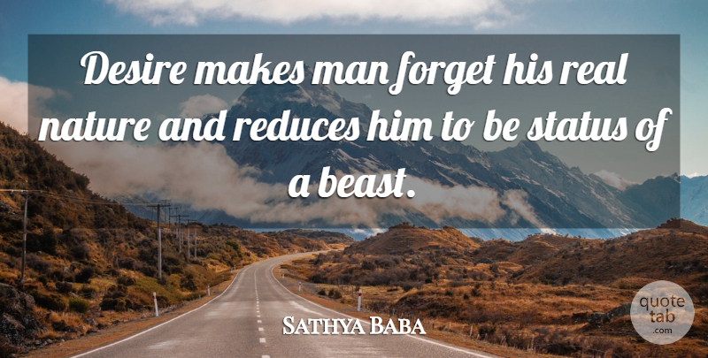 Sathya Baba Quote About Desire, Forget, Man, Nature, Status: Desire Makes Man Forget His...