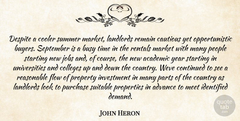 John Heron Quote About Academic, Advance, Busy, Cautious, Colleges: Despite A Cooler Summer Market...