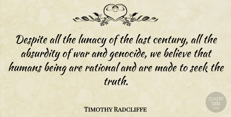Timothy Radcliffe Quote About War, Believe, Lasts: Despite All The Lunacy Of...