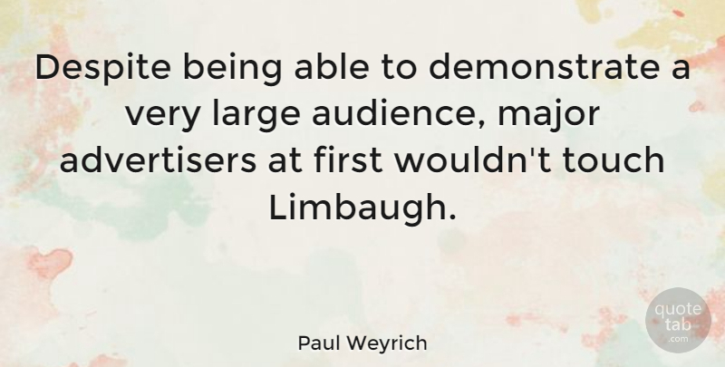 Paul Weyrich Quote About Firsts, Able, Audience: Despite Being Able To Demonstrate...
