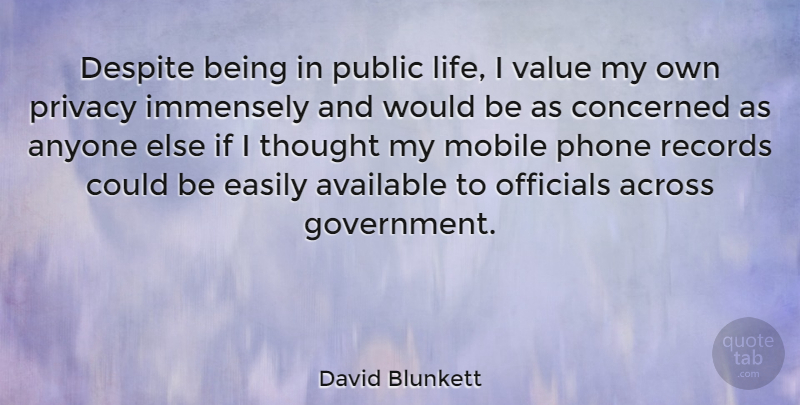 David Blunkett Quote About Across, Anyone, Available, Concerned, Despite: Despite Being In Public Life...