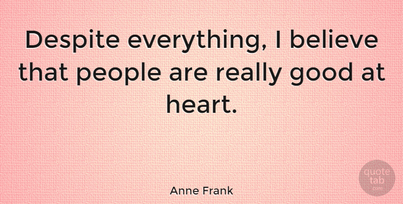Anne Frank Quote About Inspirational, Hope, Believe: Despite Everything I Believe That...